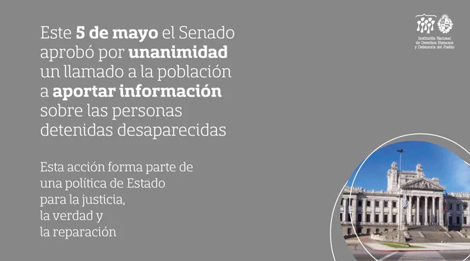 Este 5 de mayo el Senado aprobó por unanimidad un llamado a la población a aportar información sobre las personas detenidas desaparecidas. Esta acción forma parte de una política de Estado para la justicia, la verdad y la reparación
