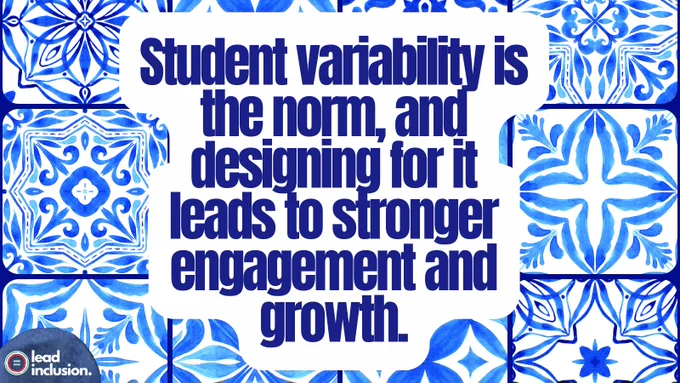 Text reads, "Student variability is the norm, and designing for it leads to stronger engagement and growth," over a blue and white patterned tile background. "Lead inclusion" logo in the bottom left corner.