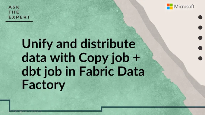 Unify and distribute data with Copy job   dbt job in Fabric Data Factory
