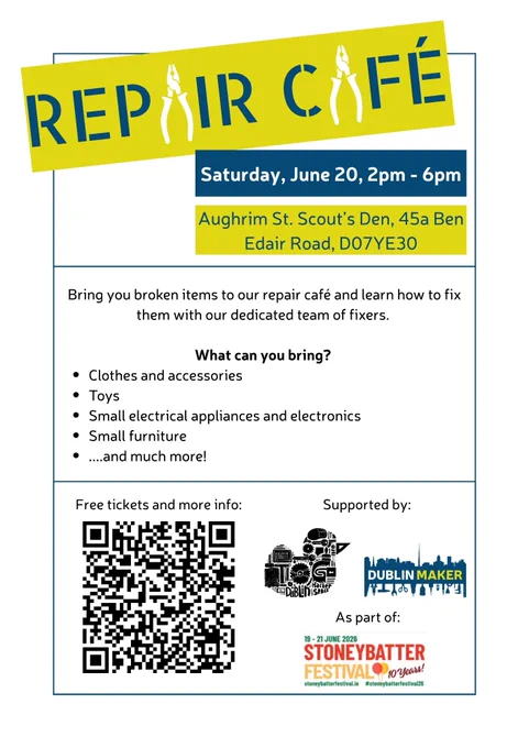 A bright yellow and blue poster advertising a “Repair Café” on Saturday, June 20, from 2–6pm at Aughrim St. Scout’s Den, 45a Ben Edair Road, Dublin 7. The title features a stylised pliers icon. The poster invites people to bring broken items—such as clothes, toys, small electronics, and small furniture—to fix with volunteer repairers. A QR code offers free tickets and more information. Logos for Dublin Maker and the Stoneybatter Festival appear at the bottom.