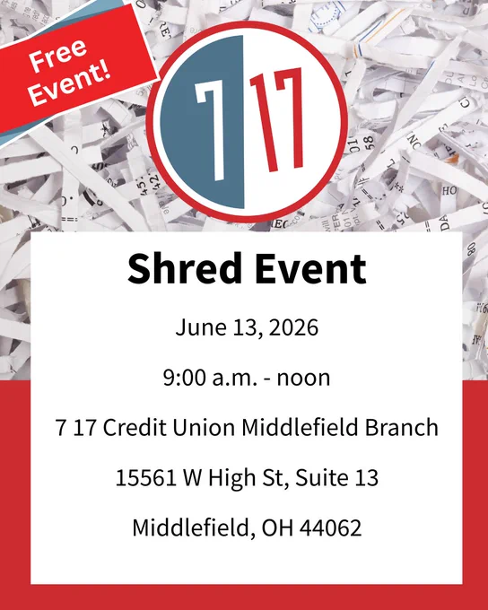 Free Event! Shred Event, June 13, 2026, 9-noon. 7 17 credit union middlefield branch. 15561 w high st, suite 13, middlefield, oh 44062