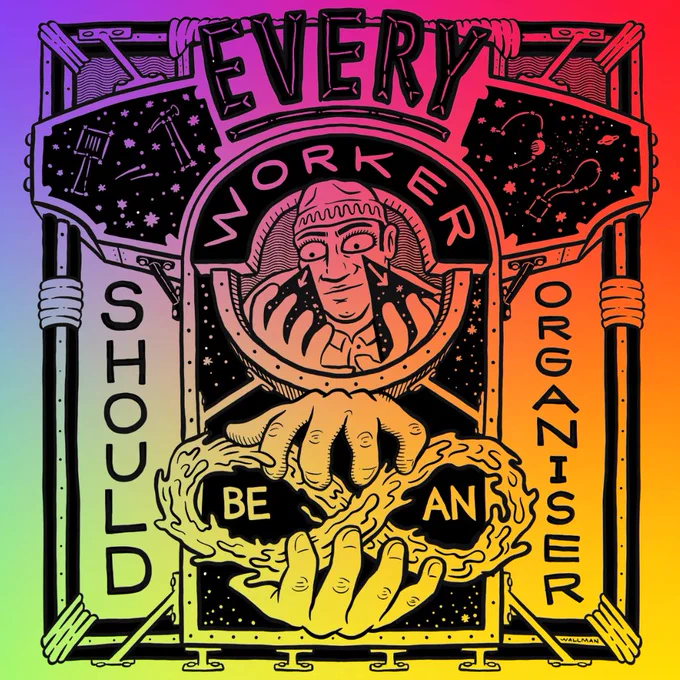 Upon a rainbow gradient background, Sam Wallman's illustration reads "Every worker should be an organiser."