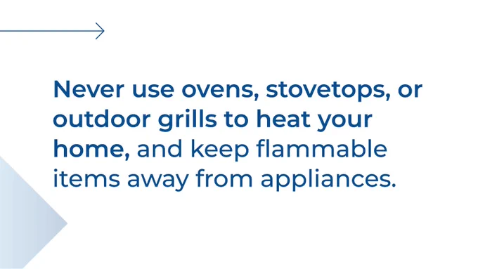 White background with blue text that reads "Never use ovens, stovetops, or outdoor grills to heat your home, and keep flammable items away from appliances."