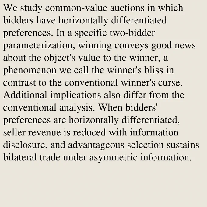 We study common-value auctions in which bidders have horizontally differentiated preferences. In a specific two-bidder parameterization, winning conveys good news about the object's value to the winner, a phenomenon we call the winner's bliss in contrast to the conventional winner's curse. Additional implications also differ from the conventional analysis. When bidders' preferences are horizontally differentiated, seller revenue is reduced with information disclosure, and advantageous selection sustains bilateral trade under asymmetric information.