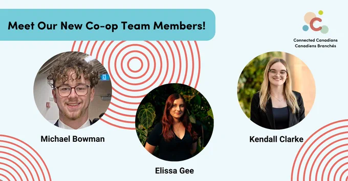 Caption: We are proud to welcome @connectedcdns’ new Co-op students Michael Bowman, Kendall Clarke, and Elissa Gee to our team!

Coming from Carleton University, we are excited to see the impact they will make, bringing new ideas to our team!

#ConnectedCanadians #CoopStudents
Meet our new co-op team graphic, a light blue background with green swirling graphics, and the Connected Canadians logo in the corner. A headline reading “Meet Our New Co-op Team Members!” Below are three circular photos of the new team members featuring their names “Michael Bowman, Elissa Gee, and Kendall Clarke.”