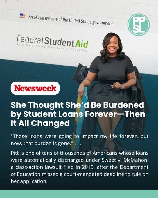 Photo of Charmaine Pitt smiling and sitting in a director's-style chair with a graduation cap and gown draped over the chair. 

Text on screen: 
Newsweek
She Thought She'd Be Burdened by Student Loans Forever--Then It All Changed
"Those loans were going to impact my life forever, but now, that burden is gone." ... 
Pitt is one of tens of thousands of Americans whose loans were automatically discharged under Sweet v. McMahon, a class-action lawsuit filed in 2019, after the Department of Education missed a court-mandated deadline to rule on her application.