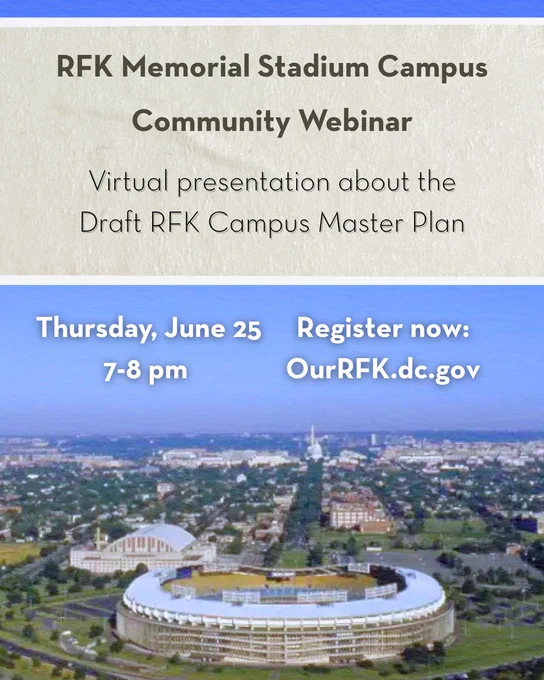 Event flyer featuring an image of the RFK stadium and text to announce an upcoming webinar. The text reads: RFK Memorial Stadium Campus Community Webinar. Virtual presentation about the Draft RFK Campus Master Plan. Thursday, June 25, 7-8 pm. Register now: OurRFK.dc.gov"