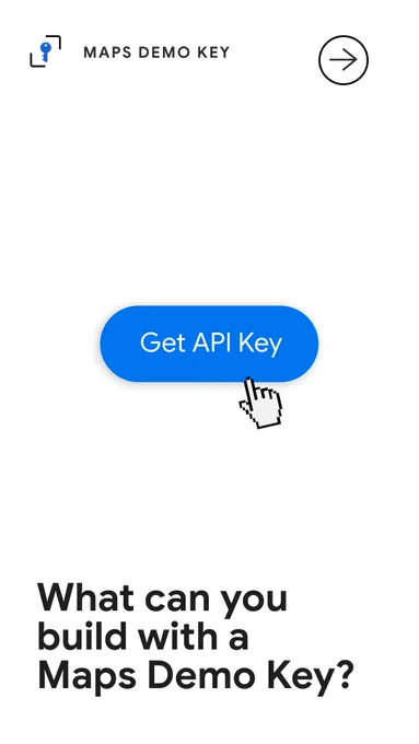 A user interface featuring a blue button labeled "Get API Key" in the center with a hand cursor hovering over it. Above the button, the text "MAPS DEMO KEY" is displayed next to a key icon, and below, a large header asks, "What can you build with a Maps Demo Key?". An arrow icon inside a circle is positioned in the top right corner.