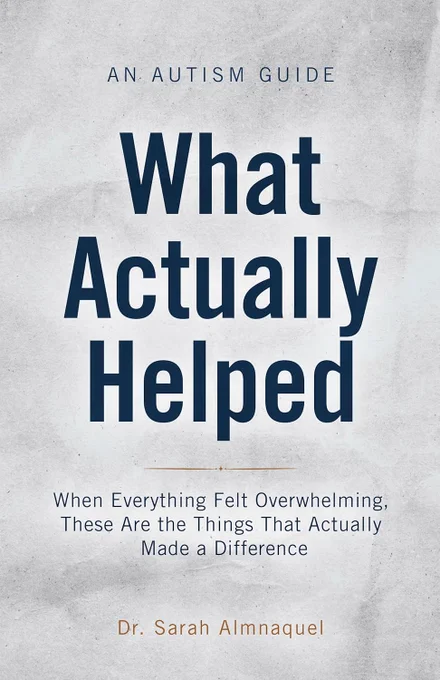 Free Kindle Ebook - WHAT ACTUALLY HELPED: An Autism Guide, by Dr. Sarah Almnaquel