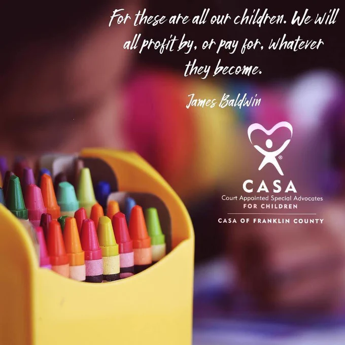 An image with a box of multi-colored crayons in the foreground and a child coloring at a desk in the background. Along with the CASA logo, the following quote of James Baldwin is included: "For these are all our children. We will profit by, or pay for, whatever they become."