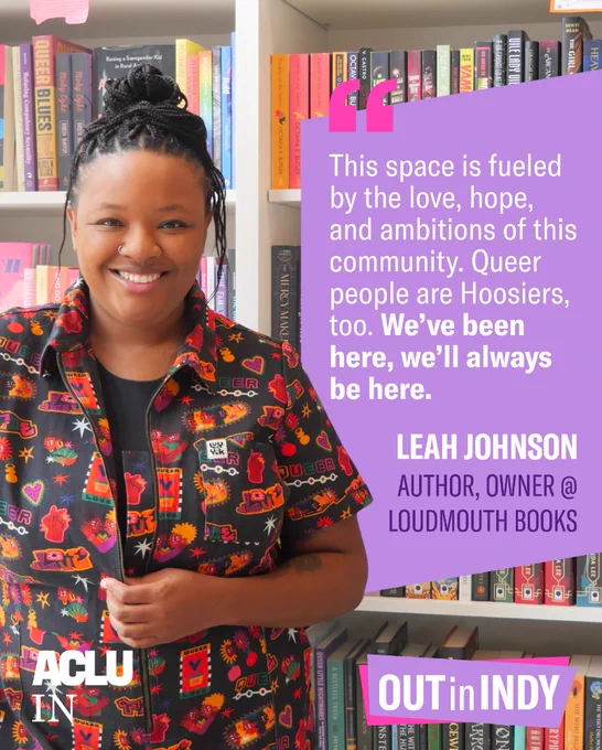 This space is fueled by the love, hope, and ambitions of this community. Queer people are Hoosiers, too. We’ve been here, we’ll always be here. Leah Johnson Author, Owner at Loudmouth Books | OUT in INDY