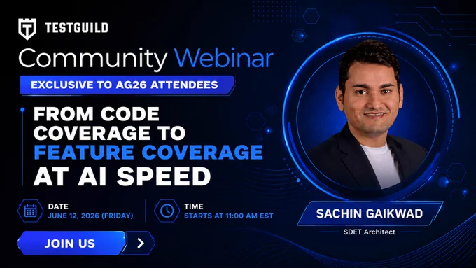 Promotional Graphic for the TestGuild Community Webinar for the Month of June by Joe Colantonio
Exclusive to Automation Guild 2026 Attendees
From Code Coverage to Feature Coverage at AI Speed 
Speaker: Sachin Gaikwad
Date: June 12, 2026 (Friday)
Time: 11:00 AM EST
