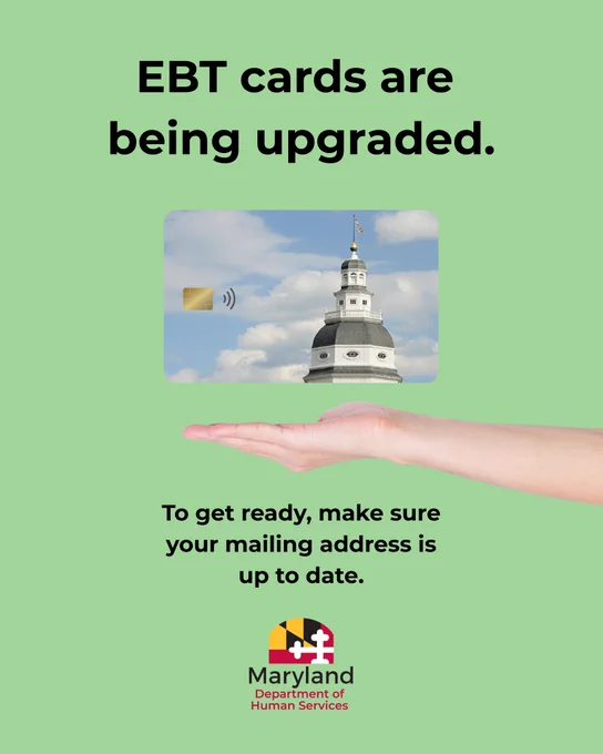 An announcement flyer from the Maryland Department of Human Services featuring an image of a new EBT card with a chip over a light green background. Text reads: EBT cards are being upgraded. To get ready, make sure your mailing address is up to date.