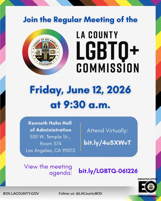 An event flyer with a multi-colored pride border announces the regular meeting of the LA County LGBTQ  Commission, scheduled for Friday, June 12, 2026, at 9:30 a.m. The flyer features the County of Los Angeles seal enclosed in a pride-colored gradient ring alongside the Executive Office Board of Supervisors logo. In-person attendance is located at the Kenneth Hahn Hall of Administration, 500 W. Temple St., Room 374, Los Angeles, CA 90012, while virtual attendance is available via the link bit.ly/4uSXWvT. The meeting agenda can be viewed at bit.ly/LGBTQ-061226, and the bottom footer includes the website BOS.LACOUNTY.GOV and the social media handle @LACountyBOS.