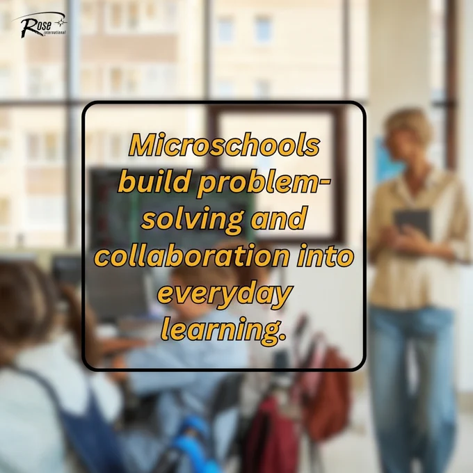 Rose International shares an image that reads “Microschools build problem-solving and collaboration into everyday learning.”