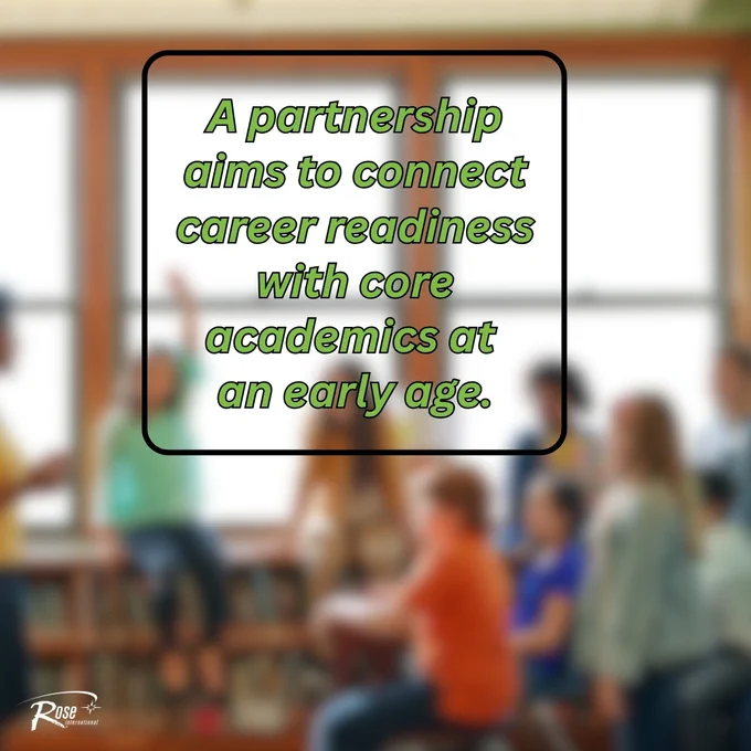 Rose International shares an image that reads “A partnership aims to connect career readiness with core academics at an early age.”