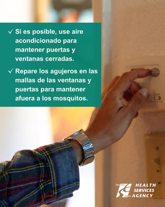 Utilice el aire acondicionado y mantenga las puertas y ventanas cerradas. Repare los agujeros en las mosquiteras para evitar que los mosquitos entren en su casa.
