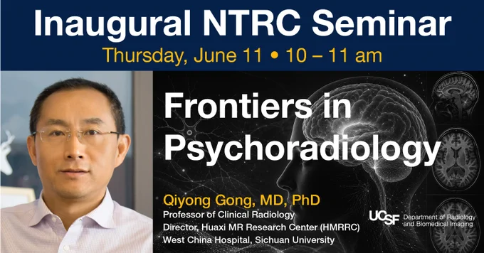 Promotional image for the Inaugural NTRC Seminar taking place on Thursday, June 11 from 10 to 11 am, focusing on "Frontiers in Psychoradiology." The left side shows a person. The right side includes brain imagery. Featured speaker: Qiyong Gong, MD, PhD, from Huaxi MR Research Center, West China Hospital, Sichuan University. UCSF logos are present.