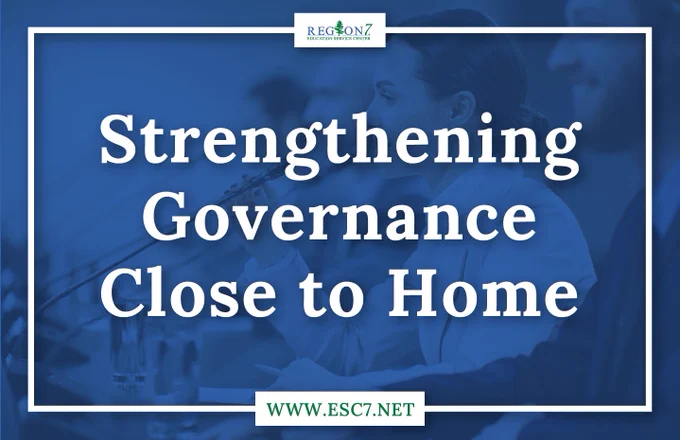 Region 7 Education Service Center graphic with the text "Strengthening Governance Close to Home" over a photo of a school board meeting. Region 7 logo at top and esc7.net at bottom.
