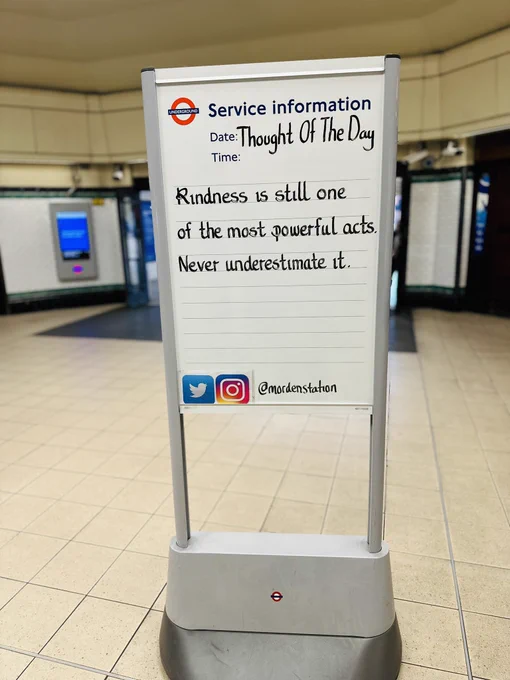 Wednesday 10th June 2026 Thought Of The Day From Morden Underground Station 

Kindness is still one of the most powerful acts.
Never underestimate it.