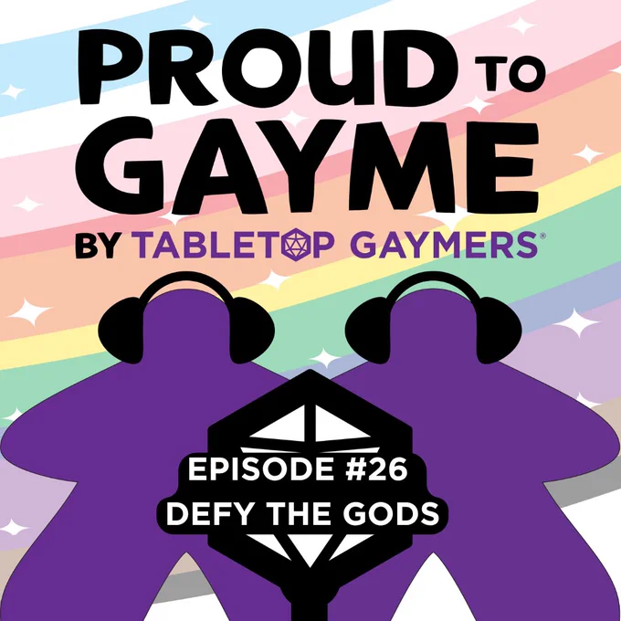 A Colorful podcast cover with diagonal rainbow stripes and small white sparkles in the background. Large black text at the top reads “Proud to Gayme,” with smaller text below saying “by Tabletop Gaymers.” Two purple, meeple-shaped silhouettes wearing black headphones face each other. At the center bottom is a black, twenty-sided die-shaped microphone icon with white text reading “Episode #26” and “Defy The Gods"