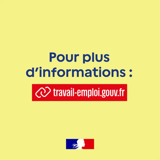 Pour plus d’informations : 
travail-emploi.gouv.fr
