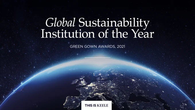 A view of Earth from space, highlighting city lights. Text reads, "Global Sustainability Institution of the Year, Green Gown Awards, 2021." A banner at the bottom says, "This is Keele."