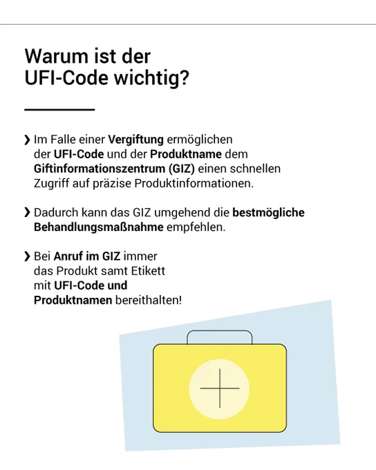 Warum ist der UFI-Code wichtig? Im Falle einer Vergiftung ermöglichen der UFI-Code und der Produktname dem Giftinformationszentrum (GIZ) einen schnellen Zugriff auf präzise Produktinformationen. Dadurch kann das GIZ umgehend die bestmögliche Behandlungsmaßnahme empfehlen. Bei Anruf im GIZ immer das Produkt samt Etikett mit UFI-Code und Produktnamen bereithalten!