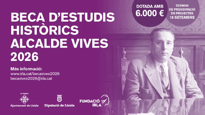 La Fundació Irla, amb el suport de l’Ajuntament de Lleida i de la Diputació de Lleida, convoca la Beca d’Estudis Històrics Alcalde Vives 2026. Aquesta beca té com a objecte d’estudi la vida i l’obra de l’alcalde republicà de Lleida, Antoni Vives i Estover. 