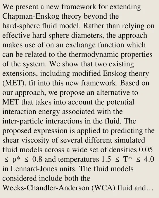 We present a new framework for extending Chapman-Enskog theory beyond the hard-sphere fluid model. Rather than relying on effective hard sphere diameters, the approach makes use of on an exchange function which can be related to the thermodynamic properties of the system. We show that two existing extensions, including modified Enskog theory (MET), fit into this new framework. Based on our approach, we propose an alternative to MET that takes into account the potential interaction energy associated with the inter-particle interactions in the fluid. The proposed expression is applied to predicting the shear viscosity of several different simulated fluid models across a wide set of densities 0.05 ≤ ρ* ≤ 0.8 and temperatures 1.5 ≤ T* ≤ 4.0 in Lennard-Jones units. The fluid models considered include both the Weeks-Chandler-Anderson (WCA) fluid and the Lennard-Jones (LJ) fluid. At low and intermediate density, here taken to be ρ* ≤ 0.3, we report mean relative prediction errors between 2% a