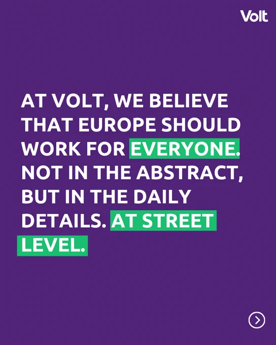 A solid purple graphic with the Volt logo in the top right corner. The main text reads: "AT VOLT, WE BELIEVE THAT EUROPE SHOULD WORK FOR EVERYONE. NOT IN THE ABSTRACT, BUT IN THE DAILY DETAILS. AT STREET LEVEL." The words "EVERYONE" and "AT STREET LEVEL" are highlighted with a bright green background.