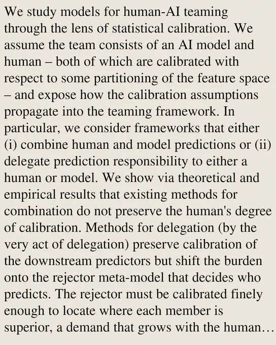 We study models for human-AI teaming through the lens of statistical calibration. We assume the team consists of an AI model and human – both of which are calibrated with respect to some partitioning of the feature space – and expose how the calibration assumptions propagate into the teaming framework. In particular, we consider frameworks that either (i) combine human and model predictions or (ii) delegate prediction responsibility to either a human or model. We show via theoretical and empirical results that existing methods for combination do not preserve the human's degree of calibration. Methods for delegation (by the very act of delegation) preserve calibration of the downstream predictors but shift the burden onto the rejector meta-model that decides who predicts. The rejector must be calibrated finely enough to locate where each member is superior, a demand that grows with the human's expertise and becomes unattainable when the human relies on information the system cannot obse