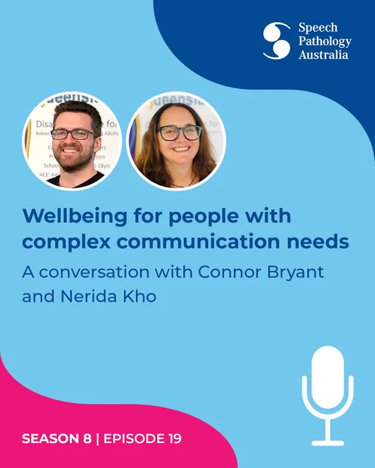 Podcast promotional graphic featuring two circular headshots at the top, with text “Wellbeing for people with complex communication needs” and “A conversation with Connor Bryant and Nerida Kho,” alongside a microphone icon and “Season 8 | Episode 19,” with the Speech Pathology Australia logo.
