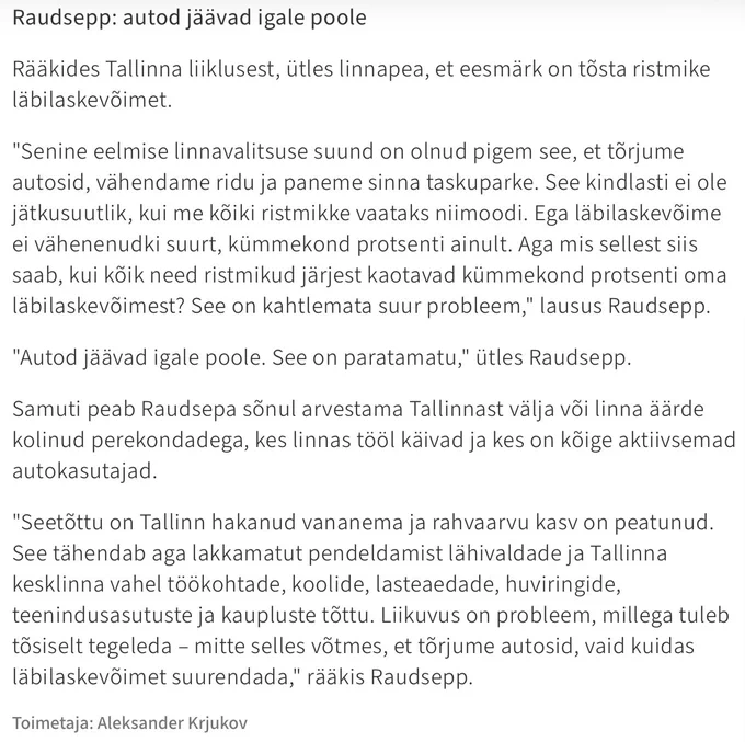 Ekraanikuva eestikeelsest uudisartiklist pealkirjaga „Raudsepp: autod jäävad igale poole”. Artiklis käsitletakse Tallinna liiklust ja ristmike läbilaskevõimet. Tsiteeritud on linnapead, kes kritiseerib varasemat linnaplaneerimise suunda, mille eesmärk oli vähendada autoliiklust ja sõiduradasid. Tekstis väidetakse, et ristmike läbilaskevõime vähenemine võib põhjustada ulatuslikke liiklusprobleeme ning rõhutatakse vajadust arvestada Tallinna ümbrusest linna tööle pendeldavate inimestega. Artikli lõpus on märgitud toimetaja nimi: Aleksander Krjukov.