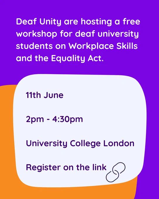 Deaf Unity free workshop for deaf uni students on workplace skills & Equality Act — 11 June, 2–4:30pm, UCL. Register online.