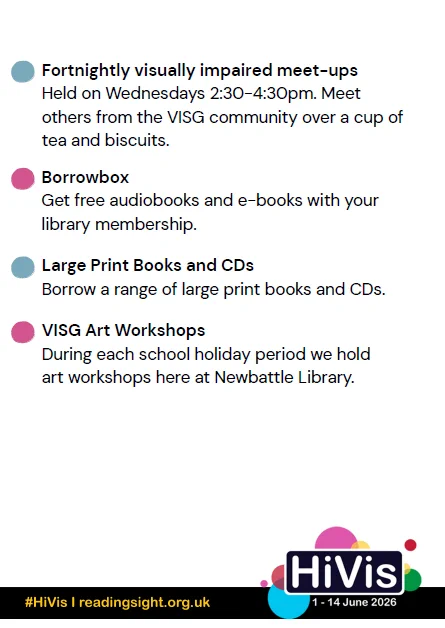 Newbattle Library poster showing what Visually Impaired resources are available. They offers free audiobooks, e-books, large print books, CDs, and art workshops during school holidays. Plus a fortnightly group.