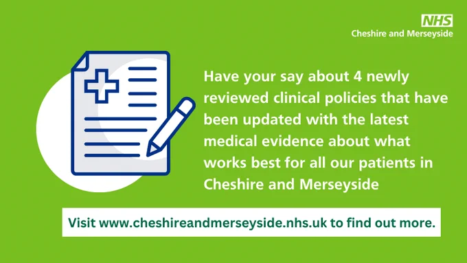 An infographic from NHS Cheshire and Merseyside invites feedback on four newly reviewed clinical policies. It highlights updates based on the latest medical evidence. A clipboard with a document and pen is depicted. A website link is provided.