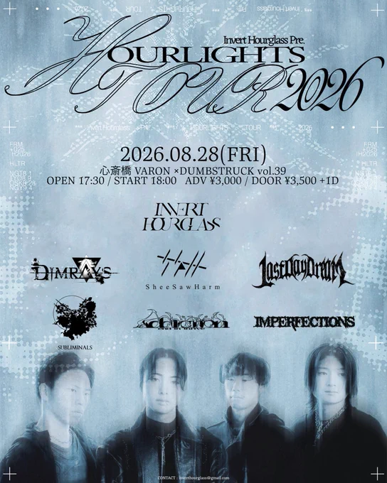 2026.08.28(FRI)
×DUMBSTRUCK vol.39
心斎橋VARON 

ACT
Invert Hourglass 
Dimrays
Last Day Dream
SheeSawHarm
IMPERFECTIONS
SUBLIMINALS
Addiction end in thrive

OPEN 17:30 / START 18:00
ADV ¥3,000 /DOOR ¥3,500  1D