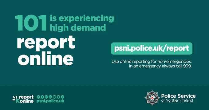 Text on graphic reads: “101 is experiencing high demand – report online”, with the link “psni.police.uk/report” and text below it saying: “Use online reporting for non-emergencies. In an emergency always call 999.” The Police Service of Northern Ireland logo is shown at the bottom.