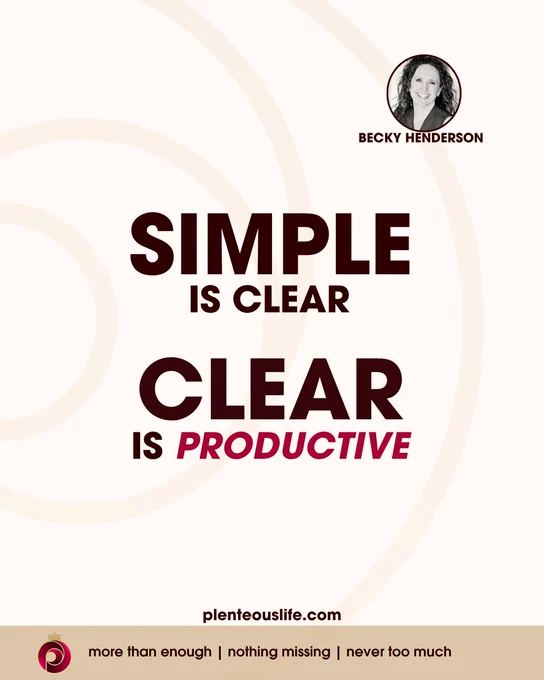 Warm cream background with concentric circle design motifs. Bold dark crimson typography dominates the center: "SIMPLE IS CLEAR" stacked above "CLEAR IS PRODUCTIVE," with "PRODUCTIVE" in bold crimson italic. Circular black-and-white headshot of Becky Henderson in the upper right with her name beneath it. Website URL centered above the footer. White footer bar displays The Plenteous Life logo and tagline: "more than enough | nothing missing | never too much." Becky Henderson on why leaders who can't tolerate simplicity build organizations that can't generate clarity. From The Plenteous Life at plenteouslife.com.