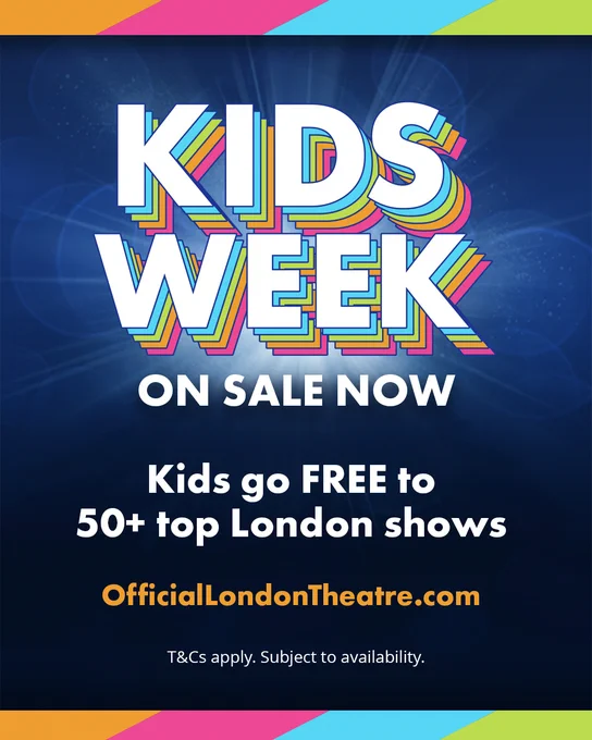 Poster for Kids Week with bold, colorful text on a blue background. It announces "Kids Week On Sale Now" with details that kids go free to over 50 top London shows. The website "OfficialLondonTheatre.com" is shown at the bottom. Terms and conditions apply.
