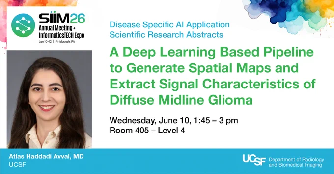 This image is a promotional flyer for the SIIM 26 Annual Meeting and Informatics Tech Expo in Austin, Texas, held from June 7-10. It announces a presentation titled "A Deep Learning Based Pipeline to Generate Spatial Maps and Extract Signal Characteristics of Diffuse Midline Glioma." The presentation is scheduled for Wednesday, June 10, from 1:45 to 3 pm in Room 405, Level 4. The bottom left corner displays a photo of an individual named Atlas Haddadi Avval, MD, associated with UCSF. The bottom right corner includes the UCSF Department of Radiology and Biomedical Imaging logo. The top right features a colorful abstract design.