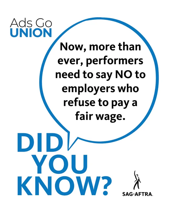 Ads Go Union. Did you know? Now, more than ever, performers need to say NO to employers who refuse to pay a fair wage. SAG-AFTRA.