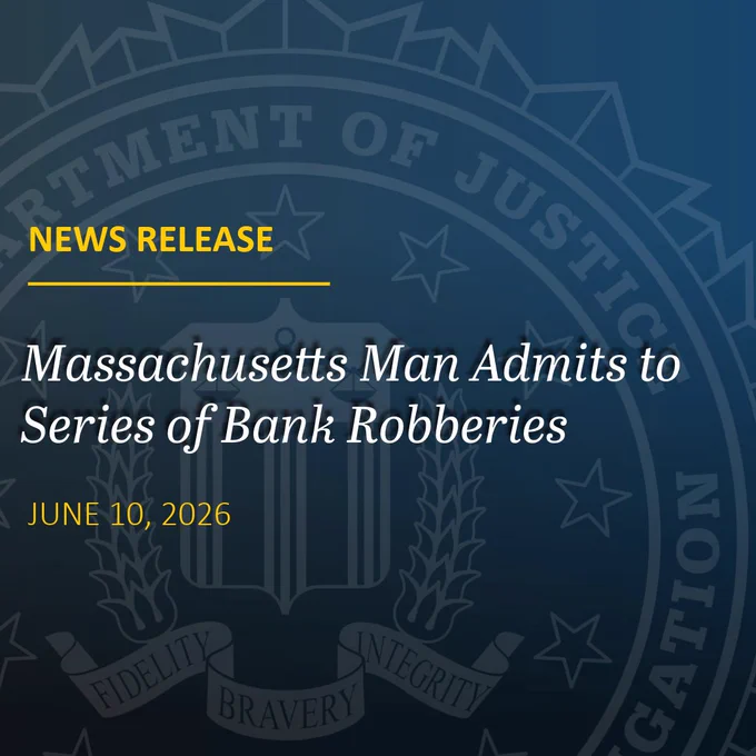 Image is a news release headline // Massachusetts Man Admits to Series of Bank Robberies // June 10, 2026