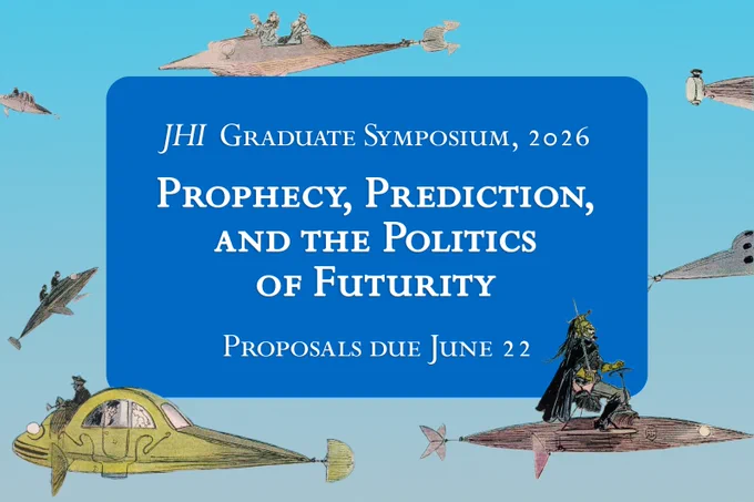 A poster advertising the JHI Graduate Symposium, 2026: "Prophecy, Prediction, and the Politics of Futurity." Proposals due June 22.