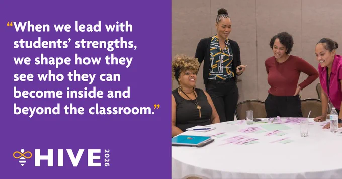 A split graphic with a photo on top showing four women smiling and collaborating around a table, and a purple quote box below featuring bold white text that says: 'When we lead with students' strengths, we shape how they see who they can become inside and beyond the classroom.' The HIVE 2026 logo appears in the top right.

