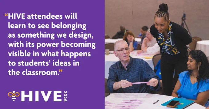 A split graphic with a workshop photo on top showing Lateefah Id-Deen leaning over to assist two seated participants reviewing materials at a round table, with other attendees visible in the background. A purple quote box below displays the white text: 'HIVE attendees will learn to see belonging as something we design, with its power becoming visible in what happens to students' ideas in the classroom.' The HIVE 2026 logo is in the top right.