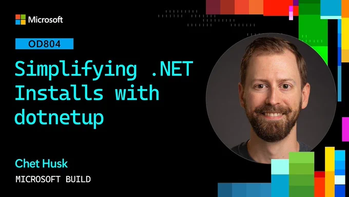 Microsoft Build 2026 session slide. Text reads: Simplifying .net installs with dotnetup
chet husk