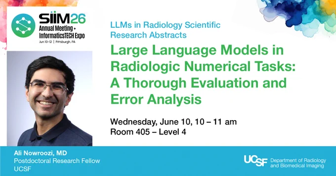 Conference poster for SIIM 2026 featuring a session on 'Large Language Models in Radiologic Numerical Tasks' scheduled for Wednesday, June 10, from 10 to 11 am in Room 405, Level 4. The poster includes contact information for Ali Nowroozi, MD, a Postdoctoral Research Fellow at UCSF.