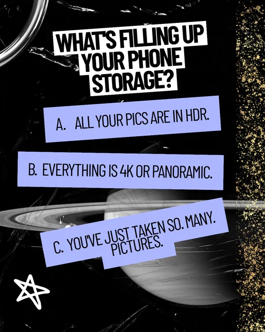 Black and white graphic with purple accents and white drawn stars. Text: “What’s filling up your phone storage? A: All your pics are in HDR. B: Everything is 4K or panoramic. C: You’ve just taken so. many. pictures.” A line of gold glitter runs along the right and Saturn looms large in the background.